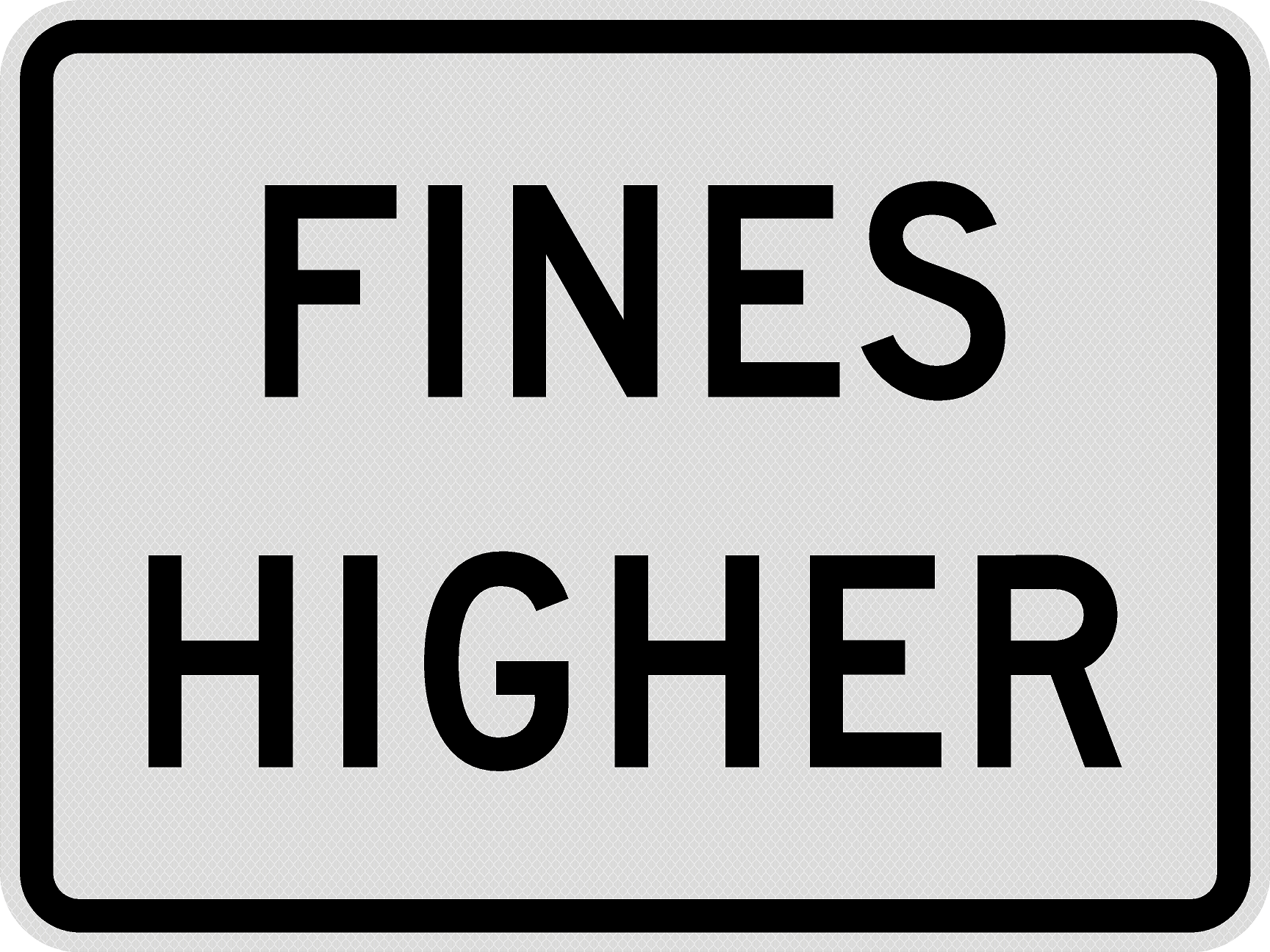 R2-6p Fines Higher Sign