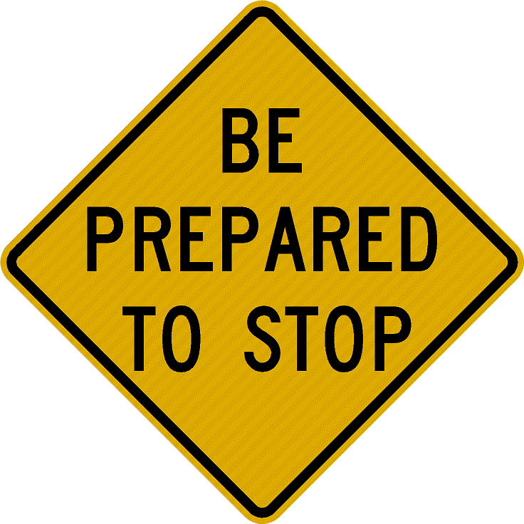 W3-4 Be Prepared to Stop Sign