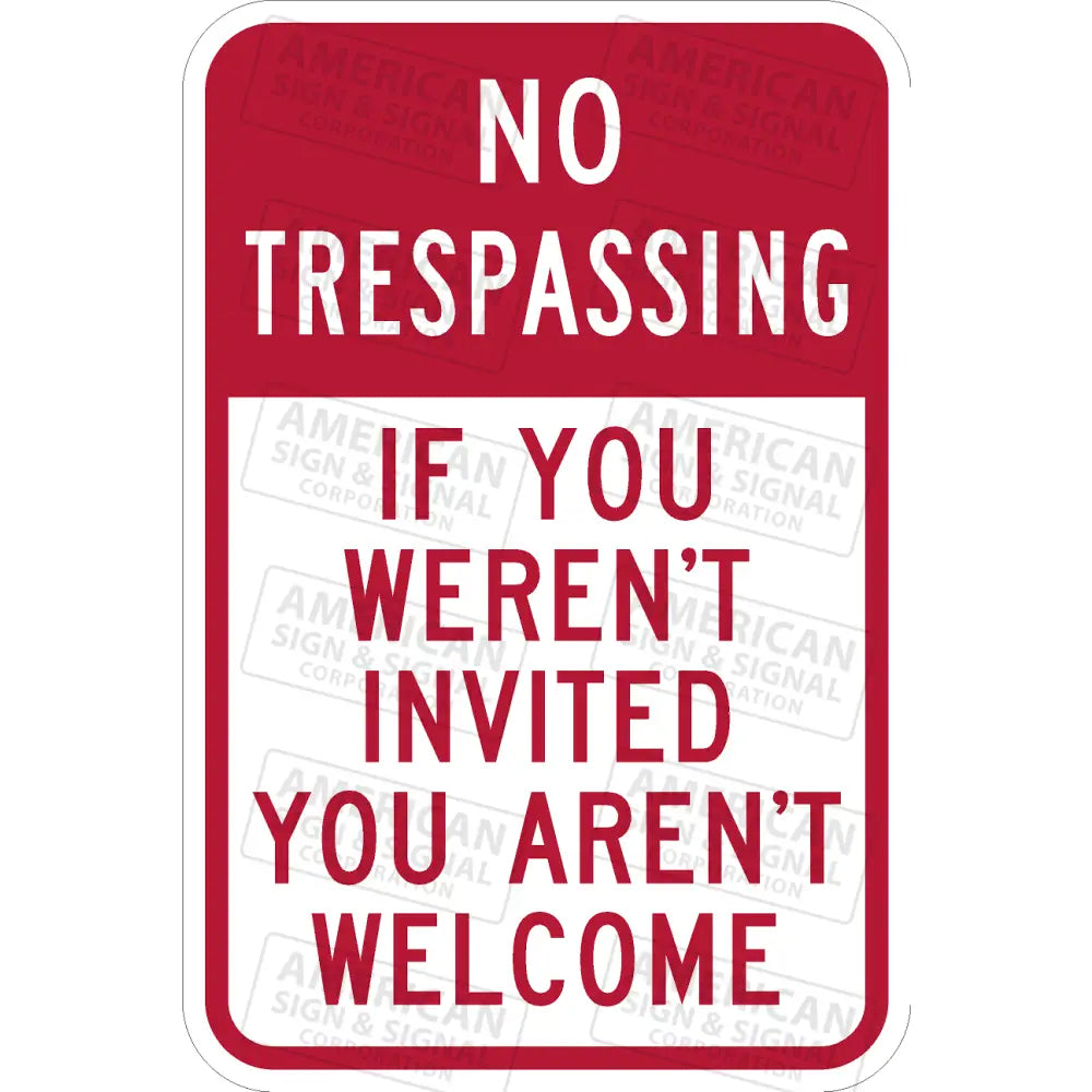 No Trespassing If You Werent Invited Arent Welcome