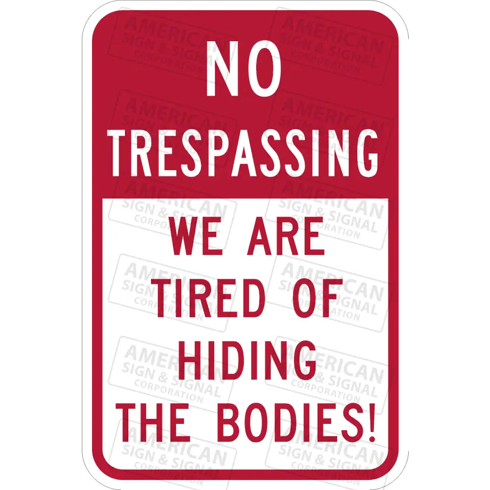 No Trespassing We Are Tired Of Hiding The Bodies!